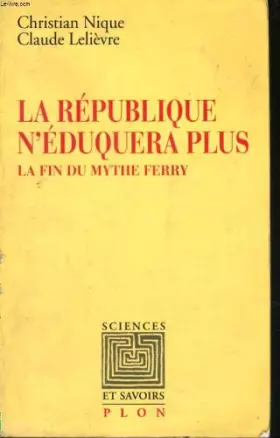 Couverture du produit · La République n'éduquera plus : La fin du mythe Ferry