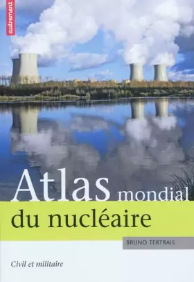 Couverture du produit · Atlas mondial du nucléaire : Civil et militaire