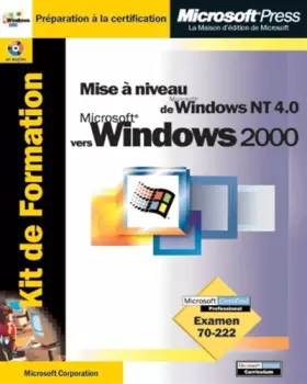 Couverture du produit · Kit de Formation Mise à niveau de Windows NT 4 vers Microsoft Windows 2000 : Examen 70-222 (avec CD-Rom)