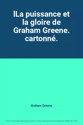 Couverture du produit · lLa puissance et la gloire de Graham Greene. cartonné.