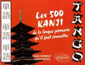 Couverture du produit · Tango. Les 500 Kanji De La Langue Japonaise Qu'Il Faut Connaitre