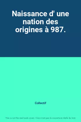 Couverture du produit · Naissance d' une nation des origines à 987.