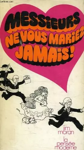 Couverture du produit · MESSIEURS, NE VOUS MARIEZ JAMAIS !