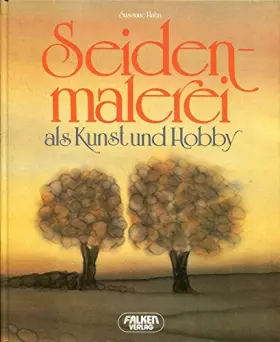 Couverture du produit · Seidenmalerei als Kunst und Hobby - Geschichte der Malerei - Naturmaterial Seide - auf Seide malen - schöne Dinge aus Seide und