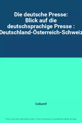 Couverture du produit · Die deutsche Presse: Blick auf die deutschsprachige Presse : (Deutschland-Österreich-Schweiz)
