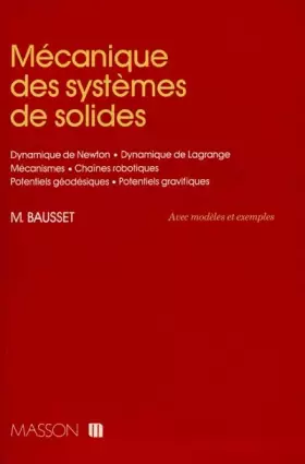 Couverture du produit · MECANIQUE DES SYSTEMES DE SOLIDES. Dynamique de Newton, Dynamique de langage, Mécanismes, Chaînes robotiques, Potentiels géodés