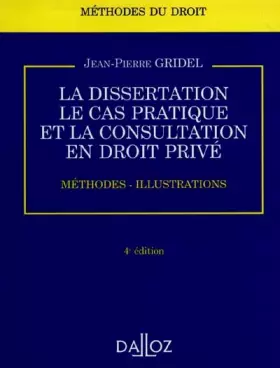 Couverture du produit · La Dissertation, le cas pratique et la consultation en droit privé : Méthodes - Illustrations