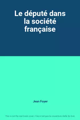 Couverture du produit · Le député dans la société française