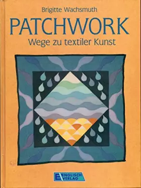 Couverture du produit · Patchwork - Wege zu textiler Kunst