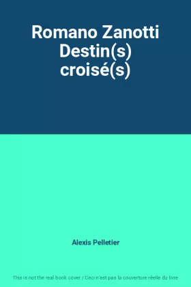 Couverture du produit · Romano Zanotti Destin(s) croisé(s)