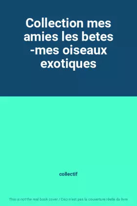 Couverture du produit · Collection mes amies les betes -mes oiseaux exotiques