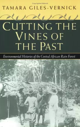 Couverture du produit · Cutting the Vines of the Past: Environmental Histories of the Central African Rain Forest