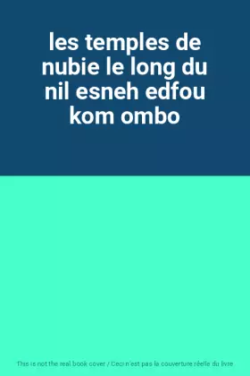 Couverture du produit · les temples de nubie le long du nil esneh edfou kom ombo