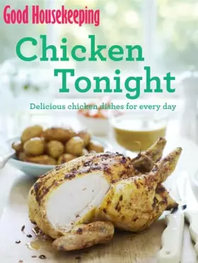 Couverture du produit · Good Housekeeping Chicken Tonight!: Delicious chicken dishes for every day