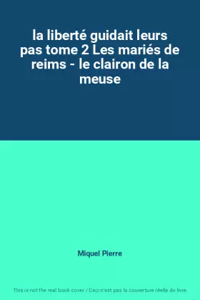Couverture du produit · la liberté guidait leurs pas tome 2 Les mariés de reims - le clairon de la meuse