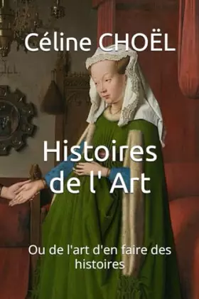 Couverture du produit · Histoires de l' Art: Ou de l'art d'en faire des histoires (French Edition)