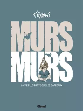 Couverture du produit · Murs... murs: La vie plus forte que les barreaux