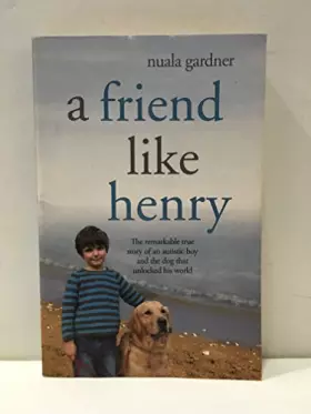 Couverture du produit · A Friend Like Henry: The Remarkable True Story of an Autistic Boy and the Dog That Unlocked His World