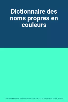 Couverture du produit · Dictionnaire des noms propres en couleurs