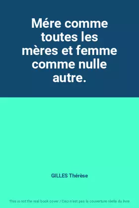 Couverture du produit · Mére comme toutes les mères et femme comme nulle autre.
