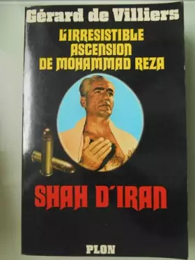 Couverture du produit · L'irrésistible ascension de Mohammad Reza, shah d'Iran.