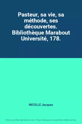 Couverture du produit · Pasteur, sa vie, sa méthode, ses découvertes. Bibliothèque Marabout Université, 178.