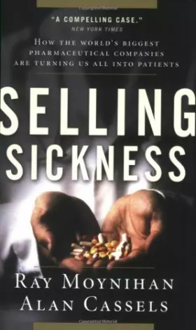 Couverture du produit · Selling Sickness: How the World's Biggest Pharmaceutical Companies are Turning Us all into Patients