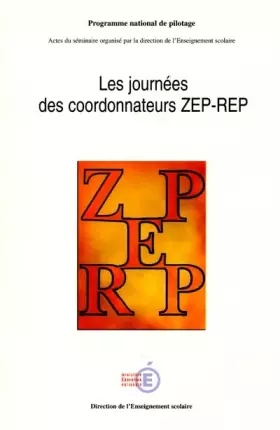 Couverture du produit · Les journées des coordonnateurs ZEP-REP. : Actes du  séminaire organisé par la direction de l'Enseignement scolaire les 13, 14