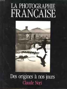 Couverture du produit · La photographie francaise - des origines a nos jours