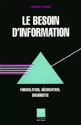 Couverture du produit · LE BESOIN D'INFORMATION. Formulation, négociation, diagnostic