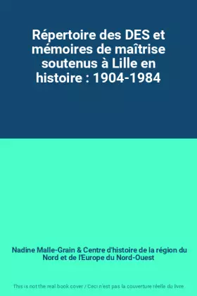 Couverture du produit · Répertoire des DES et mémoires de maîtrise soutenus à Lille en histoire : 1904-1984