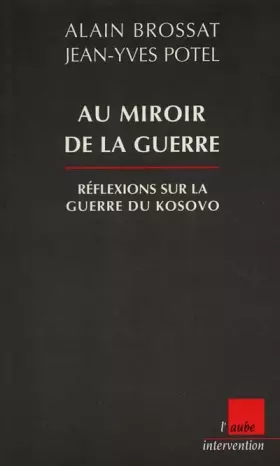 Couverture du produit · Au miroir de la guerre. Réflexions sur la guerre du Kosovo
