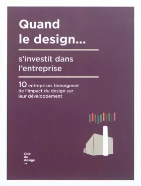 Couverture du produit · Quand le design... s'investit dans l'entreprise : 10 entreprises témoignent de l'impact du design sur leur développement