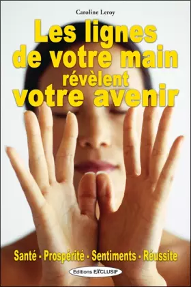 Couverture du produit · Les lignes de la main révèlent votre avenir: santé prospérité sentiments réussite