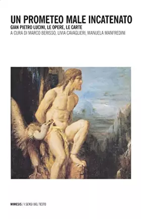 Couverture du produit · Un Prometeo male incatenato. Gian Pietro Lucini, le opere, le carte