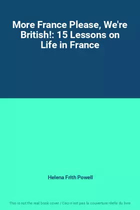 Couverture du produit · More France Please, We're British!: 15 Lessons on Life in France
