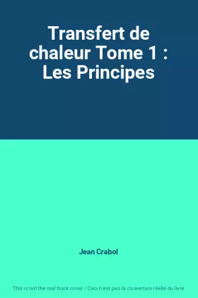 Couverture du produit · Transfert de chaleur Tome 1 : Les Principes
