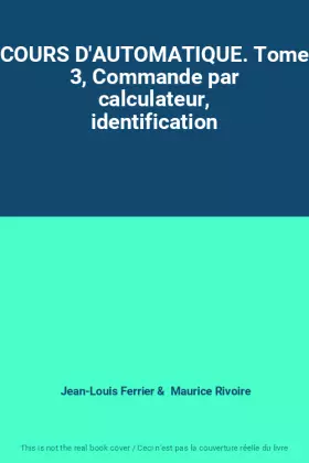 Couverture du produit · COURS D'AUTOMATIQUE. Tome 3, Commande par calculateur, identification