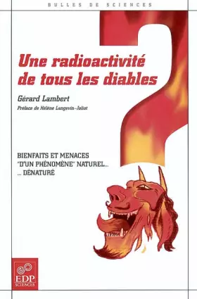 Couverture du produit · Une radioactivité de tous les diables : Bienfaits et menaces d'un phénomène naturel ... dénaturé