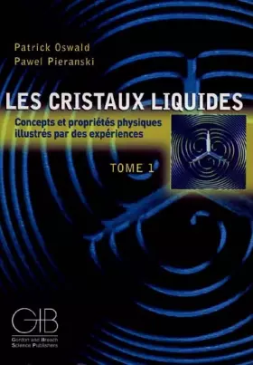 Couverture du produit · Les cristaux liquides : Concepts et propriétés physiques illustrés par des expériences, tome 1