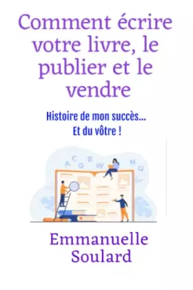 Couverture du produit · Comment écrire votre livre, le publier et le vendre: histoire de mon démarrage, de mon succès... Et du vôtre !