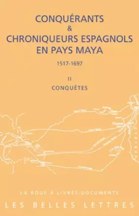Couverture du produit · Conquérants et Chroniqueurs espagnols en pays Maya (1515-1697). Livre II : Conquêtes