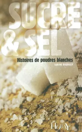 Couverture du produit · Sucre & Sel : Histoires de poudres blanches