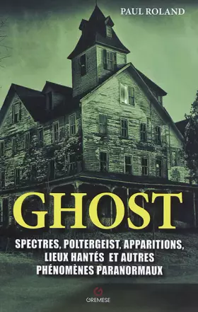 Couverture du produit · Ghost: Spectres, poltergeist, apparitions, lieux hantés et autres phénomènes paranormaux