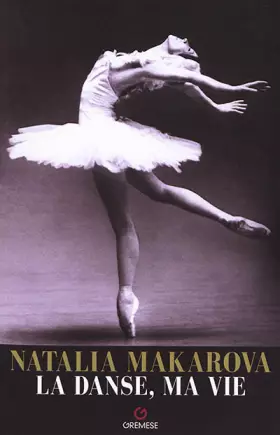 Couverture du produit · Natalia Makarova - La danse, ma vie: Le parcours extraordinaire d'une étoile qui a illuminé la danse du XXe siècle