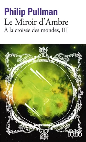 Couverture du produit · À la croisée des mondes, III : Le Miroir d'Ambre