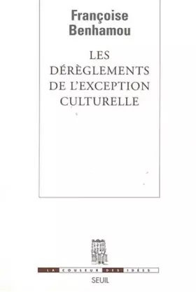 Couverture du produit · Les Dérèglements de l'exception culturelle. Plaidoyer pour une perspective européenne