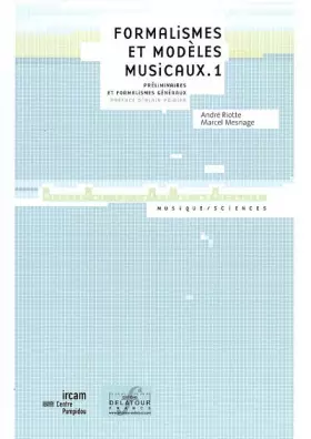 Couverture du produit · Formalismes et modèles musicaux.: Tome 1 : Préliminaires et formalismes généraux