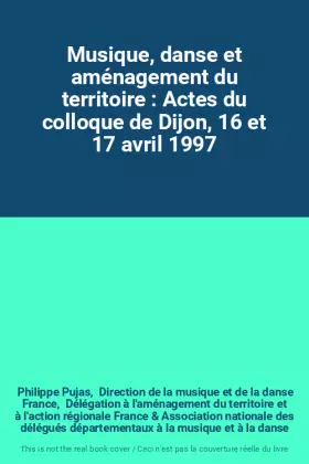 Couverture du produit · Musique, danse et aménagement du territoire : Actes du colloque de Dijon, 16 et 17 avril 1997