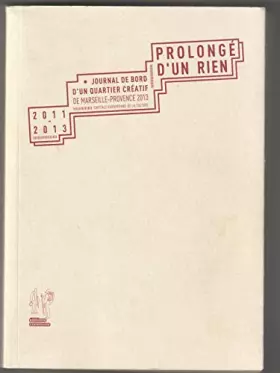 Couverture du produit · Prolongé d'un rien: Journal de bord d'un quartier créatif de Marseille-Provence 2013